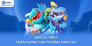 Bắn Cá F8BET: Thiên Đường Săn Thưởng Đỉnh Cao