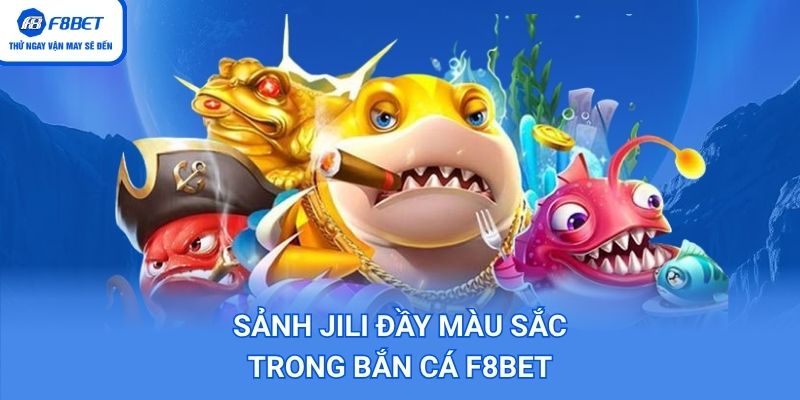 Sảnh JILI đầy màu sắc trong Bắn Cá F8BET
