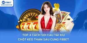 Top 4 Cách Soi Cầu Tài Xỉu - Chốt Kèo Thần Sầu Cùng F8BET