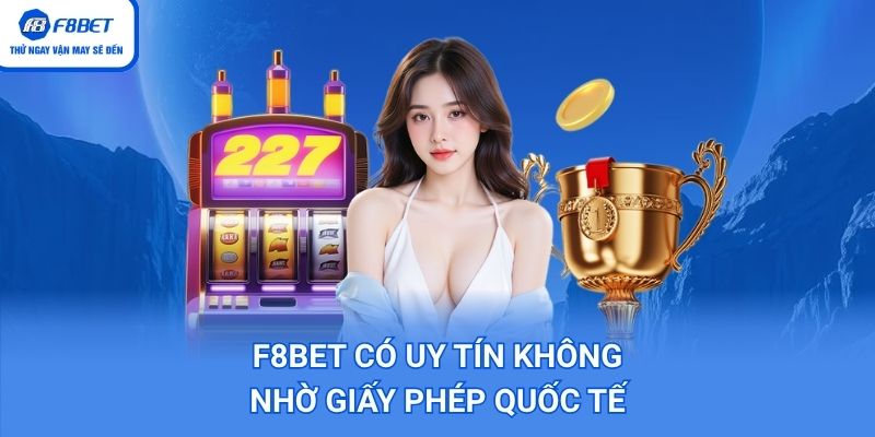 F8BET Có Uy Tín Không nhờ giấy phép quốc tế