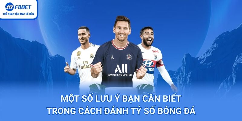 Một số lưu ý bạn cần biết trong cách đánh tỷ số bóng đá