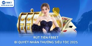 Rút Tiền F8BET – Bí Quyết Nhận Thưởng Siêu Tốc 2025