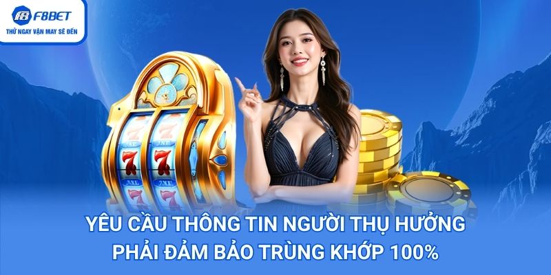 Yêu cầu thông tin người thụ hưởng phải đảm bảo trùng khớp 100%