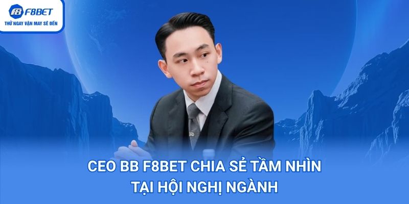 CEO BB F8BET chia sẻ tầm nhìn tại hội nghị ngành