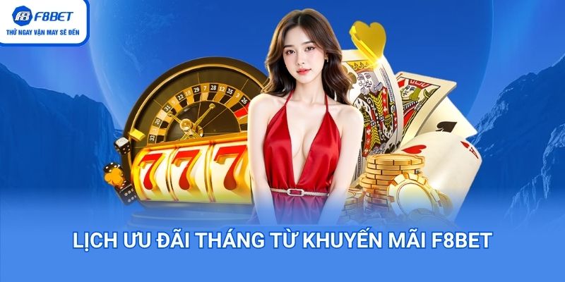 Lịch ưu đãi tháng từ khuyến mãi F8bet